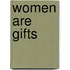 Women Are Gifts
