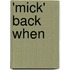 'Mick' Back When
