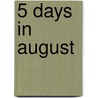 5 Days In August door T.T. Bingham