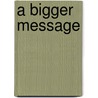 A Bigger Message by Martin Gayford