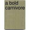 A Bold Carnivore by Consie Powell