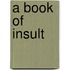 A Book Of Insult