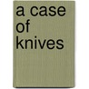 A Case Of Knives by Peter Rose