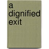 A Dignified Exit by Mr John J. Asher