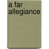 A Far Allegiance door Roy Scheele
