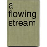 A Flowing Stream by Elizabeth Maxwell