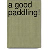 A Good Paddling! by Patty Mondore