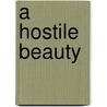 A Hostile Beauty by Danielle Wood
