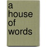 A House Of Words door Norman Ravvin