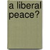 A Liberal Peace?