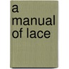 A Manual Of Lace door Jeanette E. Pethebridge