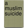 A Muslim Suicide door Ben Salem Himmich