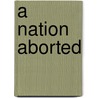 A Nation Aborted door Floro C. Quibuyen