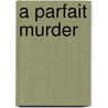 A Parfait Murder door Wendy Lyn Watson