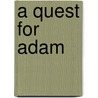 A Quest For Adam door Ann Gilbert