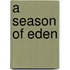 A Season Of Eden