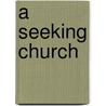 A Seeking Church by Stephen White
