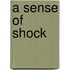 A Sense Of Shock