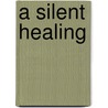 A Silent Healing door Rebecca Burke