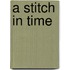 A Stitch In Time