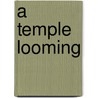 A Temple Looming door Lenard D. Moore