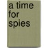 A Time For Spies