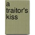 A Traitor's Kiss