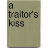 A Traitor's Kiss door Fintan O'Toole