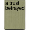 A Trust Betrayed door Candace Robb