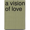 A Vision Of Love by Hexin E. McPhee