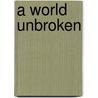 A World Unbroken door Jason Sivewright