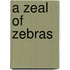 A Zeal Of Zebras