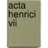 Acta Henrici Vii