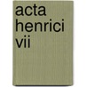 Acta Henrici Vii by Francesco Bonaini