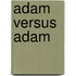 Adam Versus Adam
