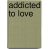 Addicted To Love by Sharron Katz
