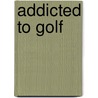 Addicted to Golf by Mitchell Uscher