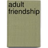 Adult Friendship door Rosemary H. Blieszner