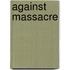 Against Massacre
