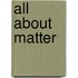 All About Matter