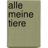 Alle meine Tiere door Rosemarie Künzler-Behncke