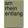 Am Rhein entlang door Jacques-Louis Delpal