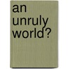 An Unruly World? door Gearoid O. Tuathail