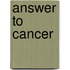 Answer To Cancer