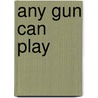 Any Gun Can Play door Kevin Grant