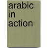 Arabic In Action door F.A. Pragnell