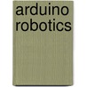 Arduino Robotics door Josh Adams