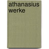 Athanasius Werke by Saint Athanasius