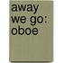 Away We Go: Oboe