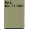 Be A Codebreaker by Gerald Jenkins